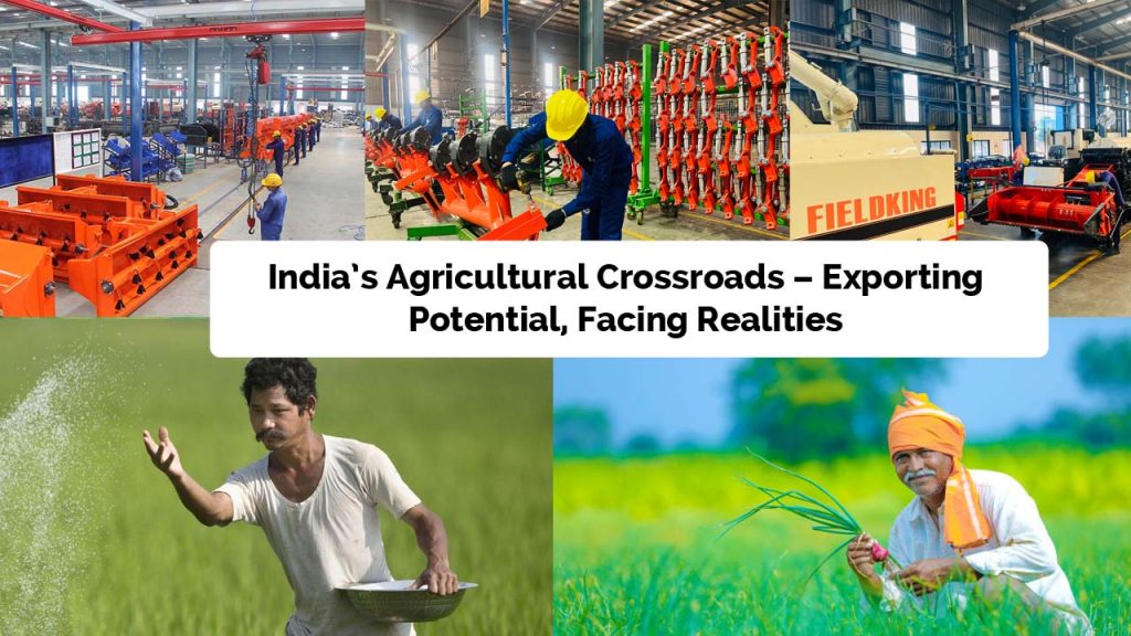 India’s Agricultural Crossroads – Exporting Potential, Facing Realities